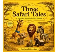 Three Safari Tales: A Wordless Storybook for Every Language (Wordless Tales for Every Language)