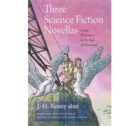 Three Science Fiction Novellas: From Prehistory to the End of Mankind (Early Classics of Science Fiction)
