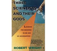 Three Scientists and Their Gods: Looking for Meaning in an Age of Information