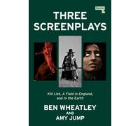 Three Screenplays : Kill List, A Field in England, and In the Earth