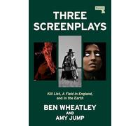 Three Screenplays: Kill List, a Field in England, and in the Earth