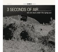Three Seconds of Air - We Are Dust Under the.. [VINYL]