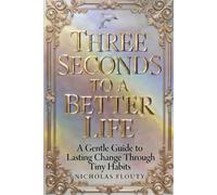 Three Seconds to a Better Life: The Tiny Pause That Builds Lasting Habits and Joy