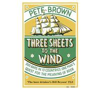 Three Sheets To The Wind: One Man's Quest For The Meaning Of Beer
