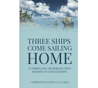 Three Ships Come Sailing Home: A Compelling Memoir of One’s Journey to Life’s Destiny