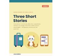Three Short Stories: English Graded Reader for Teens and Adults: Three Complete Stories at B1 with Glossaries, Exercises and a Full Answer Key