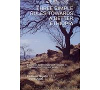 THREE SIMPLE RULES TOWARDS A BETTER ETHIOPIA: A Complex Systems Approach for a Progressive and Coherent Society