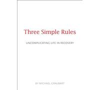 Three Simple Rules: Uncomplicating Life in Recovery