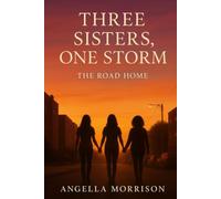 Three Sisters, One Storm:: The Road Home