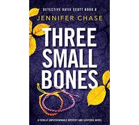 Three Small Bones: A totally unputdownable mystery and suspense novel: 8 (Detective Katie Scott)