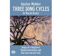 Three Song Cycles in Vocal Score: Songs of a Wayfarer / Kindertotenlieder / Das Lied Von Der Erde (Dover Song Collections)