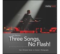 Three Songs, No Flash!: Your Ultimate Guide to Concert Photography