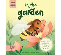 Three Step Stories: In the Garden : Lift the Flaps to Discover First Nature Stories in 1… 2… 3!