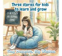 Three stories for kids to learn and grow: Tiny Moments, Big Wisdom