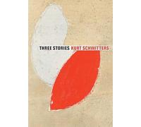 Three Stories: Kurt Schwitters