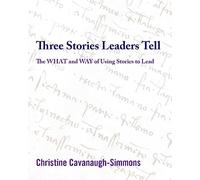Three Stories Leaders Tell: The What and Way of Using Stories to Lead