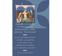 Three Stud Medieval Religious Thgt: The Interpretation of Mary and Martha, the Ideal of the Imitation of Christ, the Orders of Society