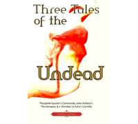 Three Tales of the Undead (Another Leaf Press): Theophile Gautier's Clarimonde, John Polidori's The Vampyre, & J. Sheridan Le Fanu's Carmilla