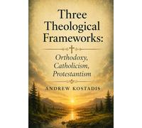 Three Theological Frameworks: Orthodoxy, Catholicism, Protestantism