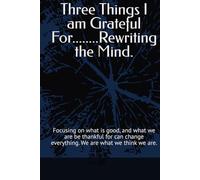 Three Things I am Grateful For........Rewriting the Mind.: Focusing on what is good, and what we are be thankful for can change everything. We are what we think we are.