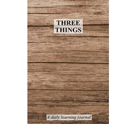 Three Things I Learned Today: Daily Journal: Diary/Notebook for a daily writing practice to capture key lessons learned throughout each day