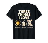 Three Things I Love Sunshine Coffee Chihuahua Cute Dog Mom T-Shirt