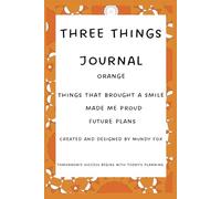Three Things Journal - Orange: Things that brought a smile, made me proud, and future plans