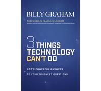 Three Things Technology Can't Do : God’s Powerful Answers to Your Toughest Questions