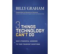 Three Things Technology Can't Do: God’s Powerful Answers to Your Toughest Questions