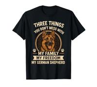 Three Things You Don't Mess with German Shepherd T-Shirt