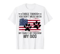 Three Things You Don't Mess with My Family My Freedom My Dog T-Shirt