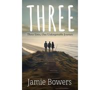 Three: Three Lives, One Unforgettable Journey