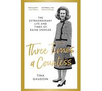 Three Times a Countess: The Extraordinary Life and Times of Raine Spencer