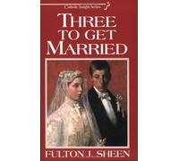 Three to Get Married.: Written by Fulton J. Sheen, 1997 Edition, (Reprint) Publisher: Scepter Publishing [Paperback]