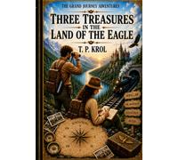 Three Treasures in the Land of the Eagle: The Grand Journey Adventures Book 3