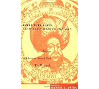 Three Turk Plays from Early Modern England: Selimus, Emperor of the Turks, A Christian Turned Turk, and The Renegado by Daniel J Vitkus (2000-02-01)
