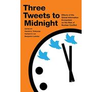 Three Tweets to Midnight: Effects of the Global Information Ecosystem on the Risk of Nuclear Conflict
