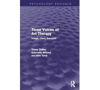 Three Voices of Art Therapy: Image, Client, Therapist (Psychology Revivals)