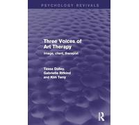 Three Voices of Art Therapy: Image, Client, Therapist (Psychology Revivals)