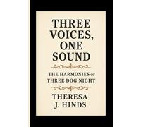 THREE VOICES, ONE SOUND: The Harmonies Of Three Dog Night