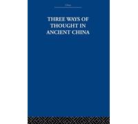 Three Ways of Thought in Ancient China (China: History, Philosophy, Economics, 36)