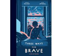 Three Ways to Be Brave: A Trio of Stories