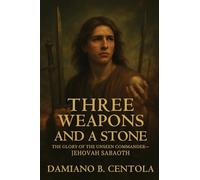 Three Weapons and a Stone: The Glory of the Unseen Commander-JEHOVAH SABAOTH