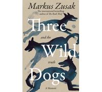 Three Wild Dogs (and the truth) : A Memoir