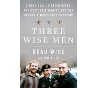 Three Wise Men: A Navy Seal, a Green Beret, and How Their Marine Brother Became a War's Sole Survivor