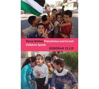 Three Wishes: Palestinian and Israeli Children Speak by Deborah Ellis (English)