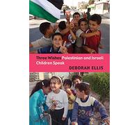 Three Wishes: Palestinian and Israeli Children Speak - NEW Deborah Ellis 2006
