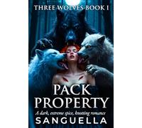 Three Wolves Book I: Pack Property: A dark, extreme heat, knotting romance