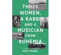 Three Women, a Rabbi and a Musician from Bohemia : A Family History
