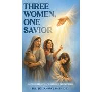 Three Women, One Savior: Encounters That Changed Everything